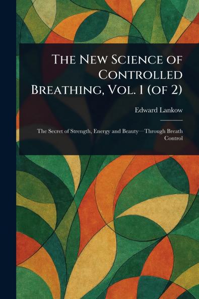 New Science of Controlled Breathing Vol. 1 (of 2)