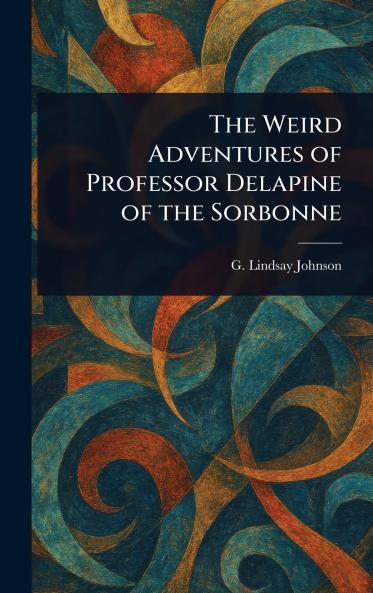 Weird Adventures of Professor Delapine of the Sorbonne