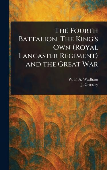 Fourth Battalion The King's Own (Royal Lancaster Regiment) and the Great War