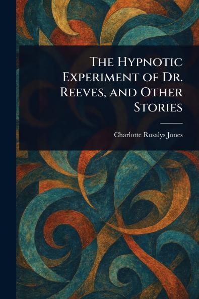 Hypnotic Experiment of Dr. Reeves and Other Stories