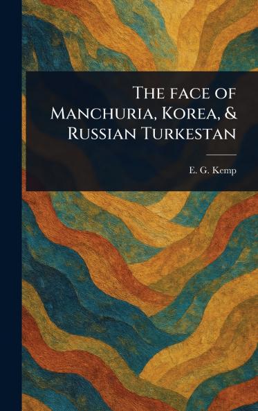 Face of Manchuria Korea & Russian Turkestan