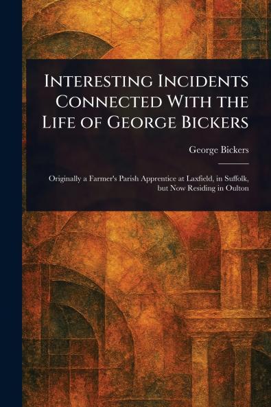 Interesting Incidents Connected With the Life of George Bickers