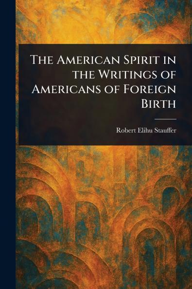 American Spirit in the Writings of Americans of Foreign Birth