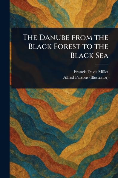 Danube From the Black Forest to the Black Sea