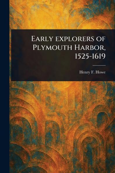 Early Explorers of Plymouth Harbor 1525-1619