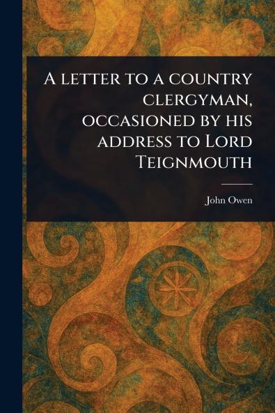 Letter to a Country Clergyman Occasioned by His Address to Lord Teignmouth