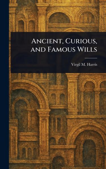 Ancient Curious and Famous Wills