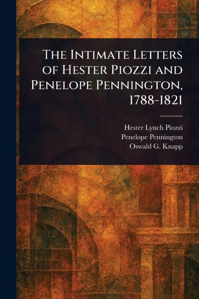 Intimate Letters of Hester Piozzi and Penelope Pennington 1788-1821