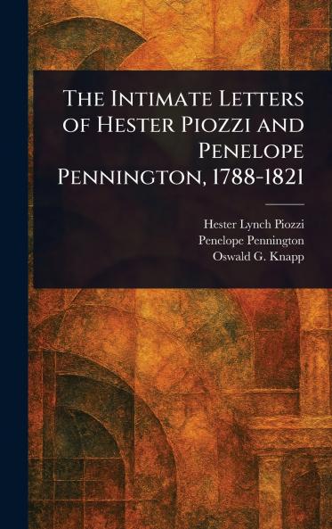 Intimate Letters of Hester Piozzi and Penelope Pennington 1788-1821