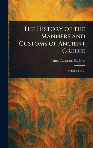 History of the Manners and Customs of Ancient Greece