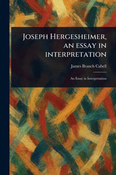 Joseph Hergesheimer an Essay in Interpretation
