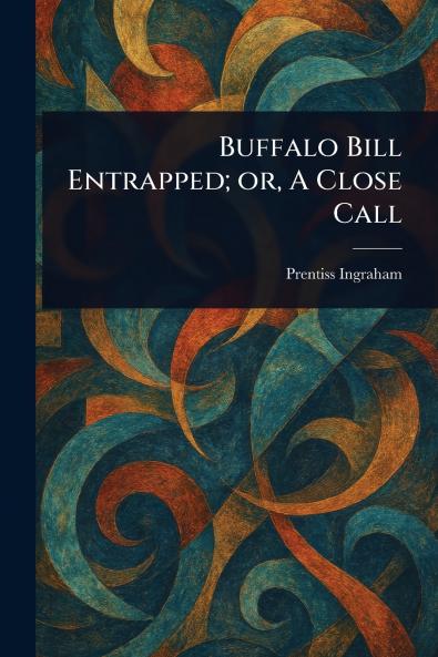 Buffalo Bill Entrapped; or A Close Call