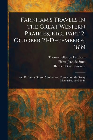 Farnham's Travels in the Great Western Prairies Etc. Part 2 October 21-December 4 1839