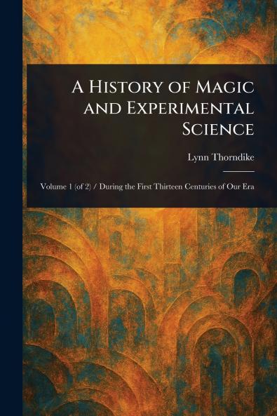 History of Magic and Experimental Science