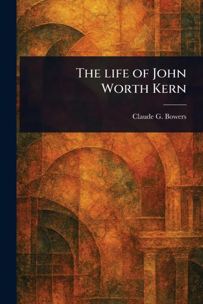 Life of John Worth Kern