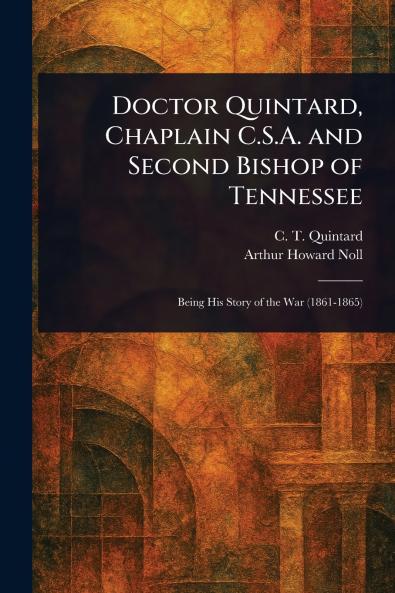 Doctor Quintard Chaplain C.S.A. and Second Bishop of Tennessee