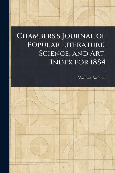 Chambers's Journal of Popular Literature Science and Art Index for 1884