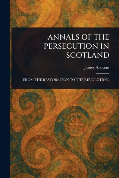 Annals of the Persecution in Scotland