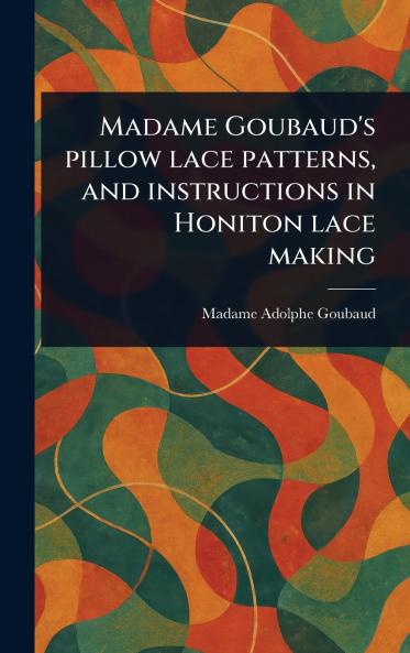 Madame Goubaud's Pillow Lace Patterns and Instructions in Honiton Lace Making