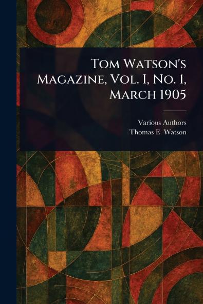 Tom Watson's Magazine Vol. I No. 1 March 1905
