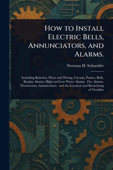 How to Install Electric Bells Annunciators and Alarms.