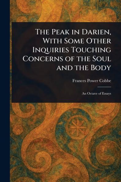 Peak in Darien With Some Other Inquiries Touching Concerns of the Soul and the Body