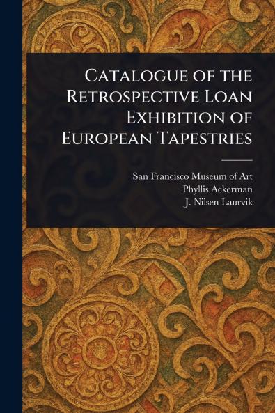 Catalogue of the Retrospective Loan Exhibition of European Tapestries