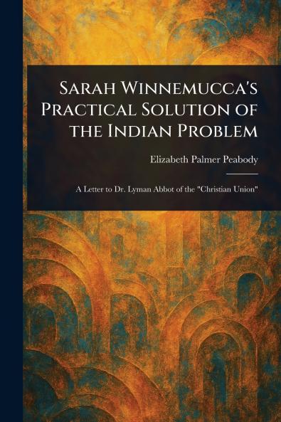 Sarah Winnemucca's Practical Solution of the Indian Problem