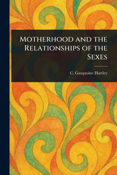 Motherhood and the Relationships of the Sexes