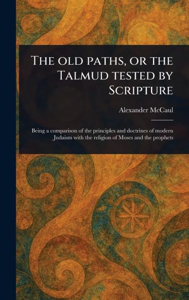 Old Paths or the Talmud Tested by Scripture