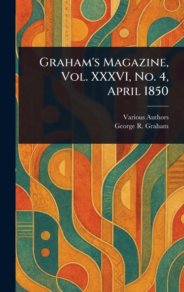 Graham's Magazine Vol. XXXVI No. 4 April 1850
