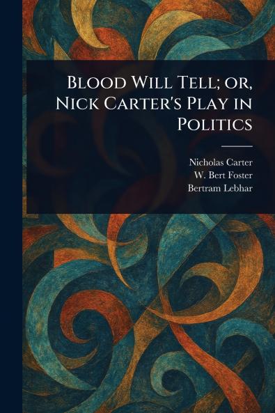 Blood Will Tell; or Nick Carter's Play in Politics