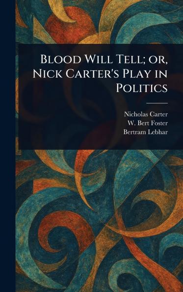 Blood Will Tell; or Nick Carter's Play in Politics