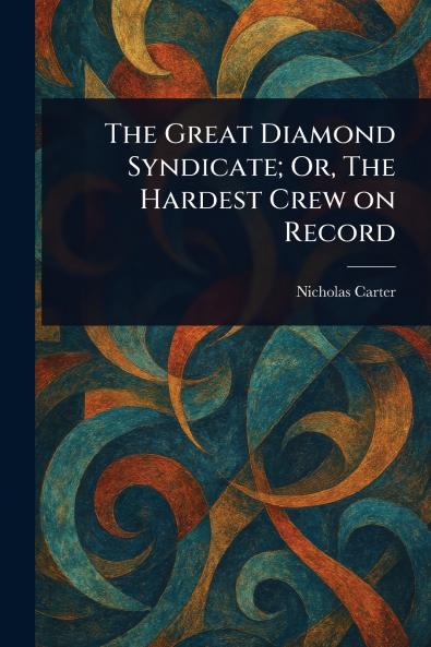 Great Diamond Syndicate; Or The Hardest Crew on Record