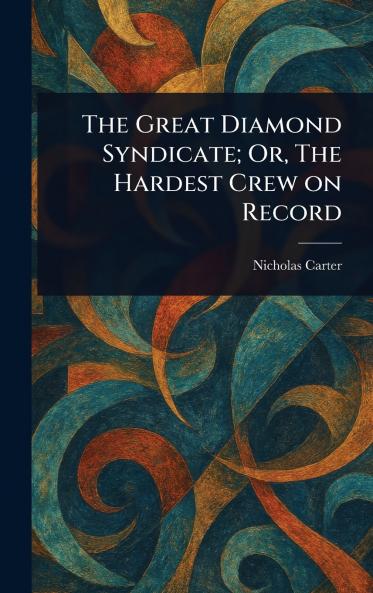 Great Diamond Syndicate; Or The Hardest Crew on Record