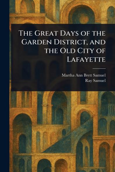 Great Days of the Garden District and the Old City of Lafayette