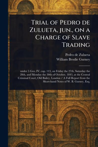 Trial of Pedro De Zulueta Jun. on a Charge of Slave Trading