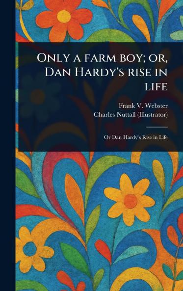 Only a Farm Boy; or Dan Hardy's Rise in Life