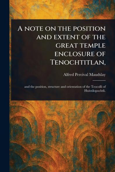 Note on the Position and Extent of the Great Temple Enclosure of Tenochtitlan