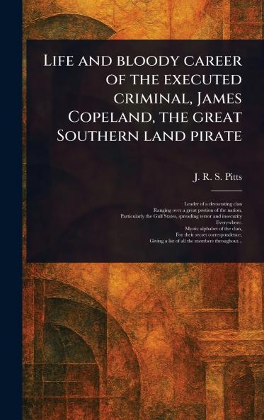 Life and Bloody Career of the Executed Criminal James Copeland the Great Southern Land Pirate