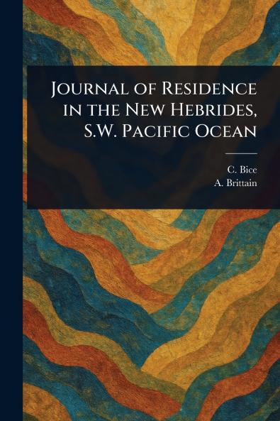 Journal of Residence in the New Hebrides S.W. Pacific Ocean