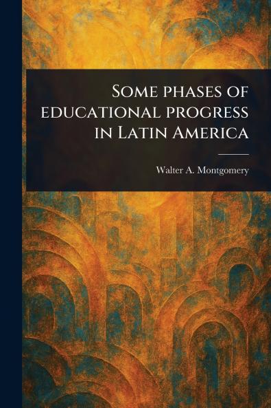 Some Phases of Educational Progress in Latin America