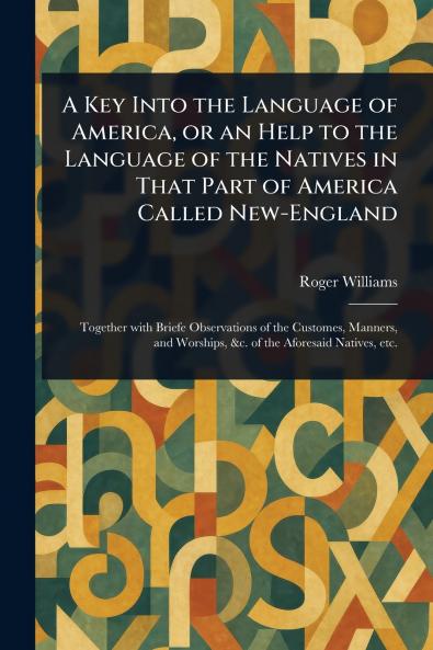 Key Into the Language of America or an Help to the Language of the Natives in That Part of America Called New-England
