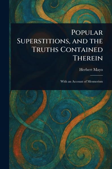 Popular Superstitions and the Truths Contained Therein
