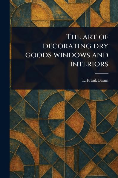 Art of Decorating Dry Goods Windows and Interiors