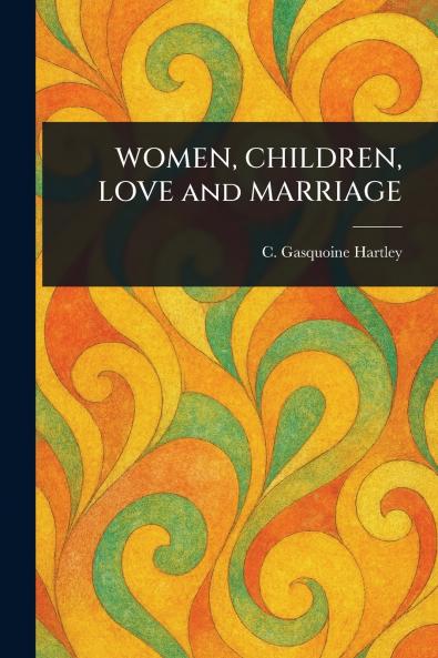WOMEN CHILDREN LOVE and MARRIAGE