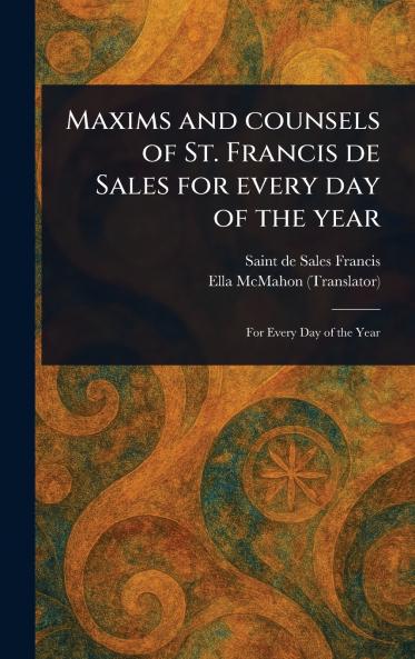 Maxims and Counsels of St. Francis De Sales for Every Day of the Year