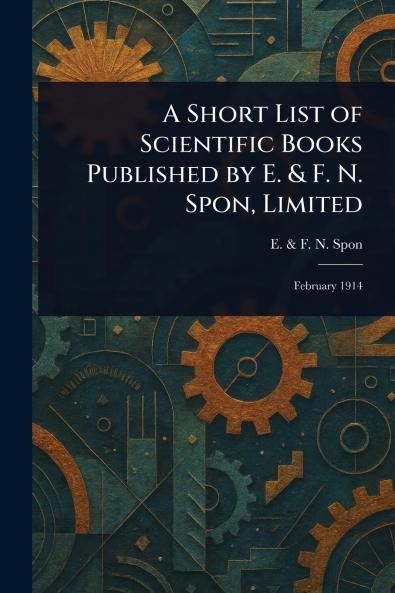 Short List of Scientific Books Published by E. & F. N. Spon Limited