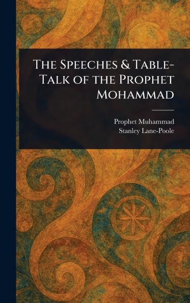 Speeches & Table-Talk of the Prophet Mohammad
