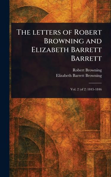 Letters of Robert Browning and Elizabeth Barrett Barrett